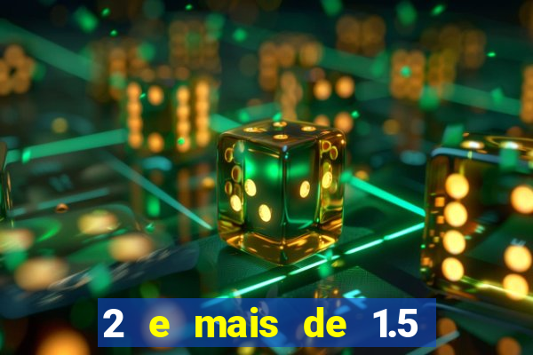 2 e mais de 1.5 betano o que significa